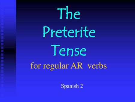 The Preterite Tense for regular AR verbs