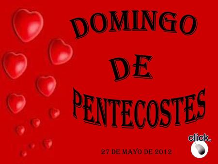 DOMINGO DE PENTECOSTES 27 DE MAYO DE 2012.