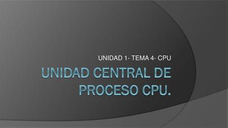 UNIDAD CENTRAL DE PROCESO CPU.