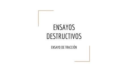 ENSAYOS DESTRUCTIVOS ENSAYO DE TRACCIÓN.