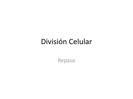 División Celular Repaso.