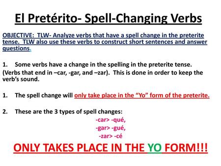 El Pretérito- Spell-Changing Verbs
