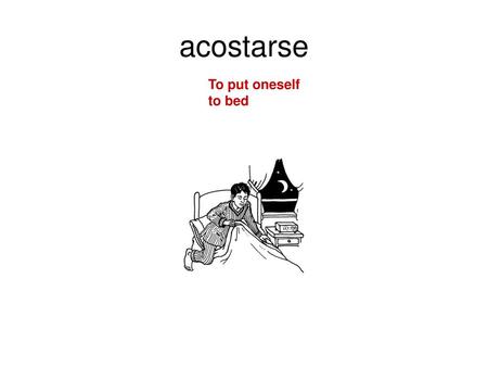 Acostarse To put oneself to bed.