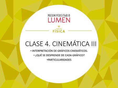 CLASE 4. CINEMÁTICA III INTERPRETACIÓN DE GRÁFICOS CINEMÁTICOS.