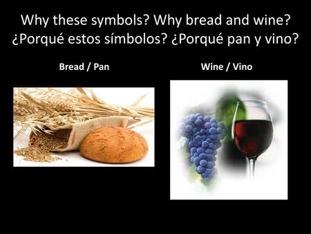Why these symbols. Why bread and wine. ¿Porqué estos símbolos