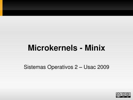 Microkernels - Minix Sistemas Operativos 2 – Usac 2009