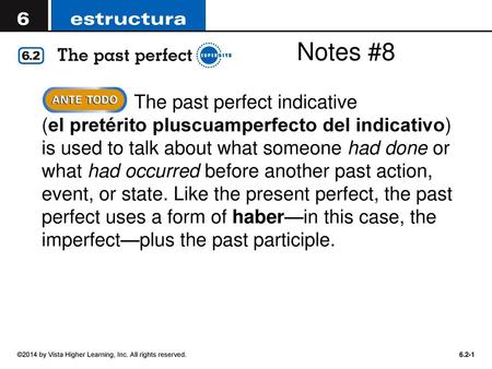 Notes #8 The past perfect indicative (el pretérito pluscuamperfecto del indicativo) is used to talk about what someone had done or what had occurred before.