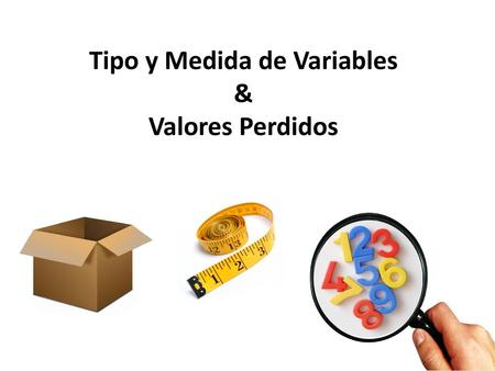 Tipo y Medida de Variables & Valores Perdidos