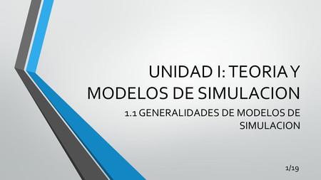 UNIDAD I: TEORIA Y MODELOS DE SIMULACION