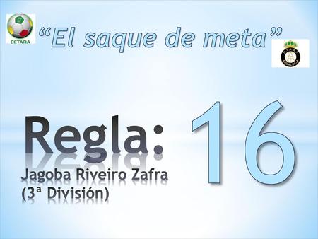 “El saque de meta” 16 Regla: Jagoba Riveiro Zafra (3ª División)