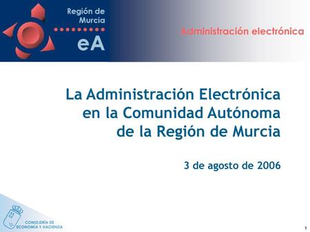 La Administración Electrónica en la Comunidad Autónoma de la Región de Murcia 3 de agosto de 2006.