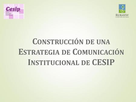 Construcción de una Estrategia de Comunicación Institucional de CESIP
