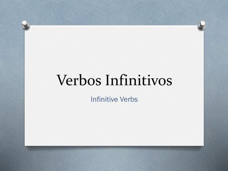 Verbos Infinitivos Infinitive Verbs.