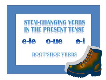 STEM-CHANGING VERBS IN THE PRESENT TENSE
