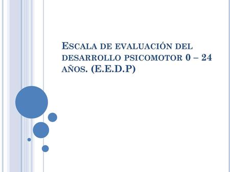 Escala de evaluación del desarrollo psicomotor 0 – 24 años. (E.E.D.P)