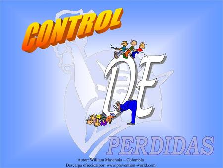 CONTROL DE PERDIDAS Autor: William Manchola – Colombia Descarga ofrecida por: www.prevention-world.com.
