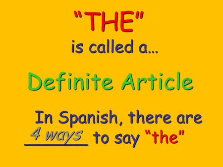 Definite Article “THE” is called a… In Spanish, there are