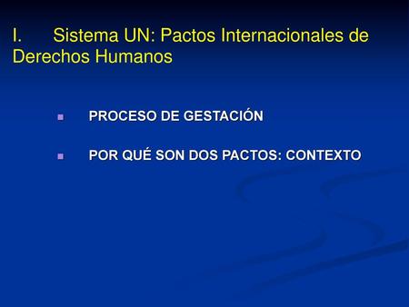 I. Sistema UN: Pactos Internacionales de Derechos Humanos