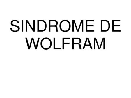 SINDROME DE WOLFRAM.