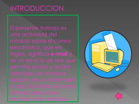 INTRODUCCION El presente trabajo es una actividad del módulo sobre el correo electrónico, que en Ingles, significa e-mail y es un servicio de red que permite.