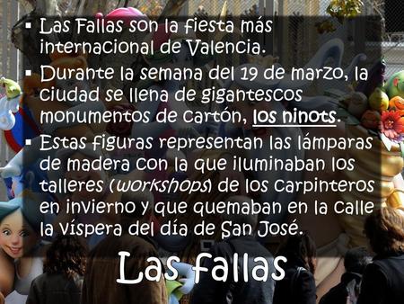 Las fallas Las Fallas son la fiesta más internacional de Valencia.