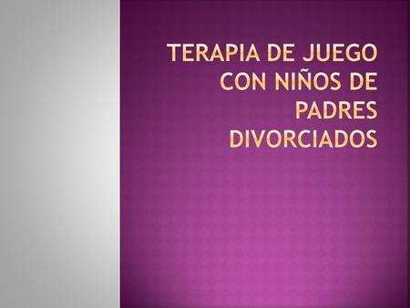 TERAPIA DE JUEGO CON NIÑOS DE PADRES DIVORCIADOS