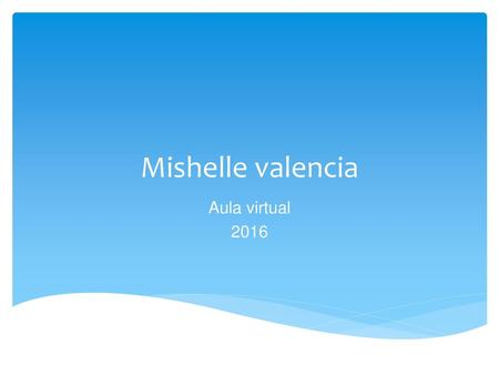 Mishelle valencia Aula virtual 2016.