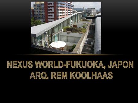 NEXUS WORLD-FUKUOKA, JAPON ARQ. REM KOOLHAAS