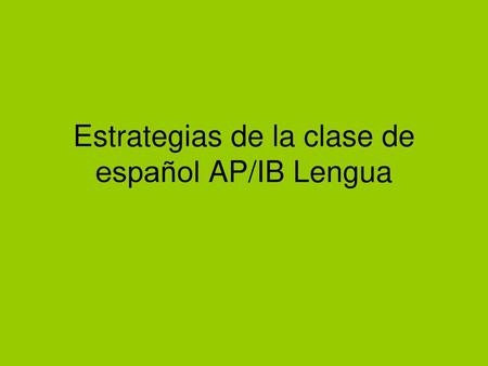 Estrategias de la clase de español AP/IB Lengua