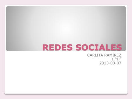REDES SOCIALES CARLITA RAMÍREZ 1 “D” 2013-03-07.