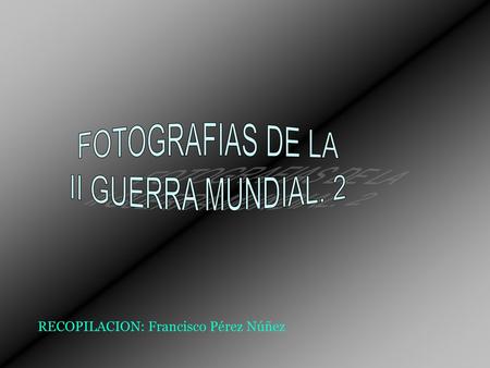 FOTOGRAFIAS DE LA II GUERRA MUNDIAL. 2
