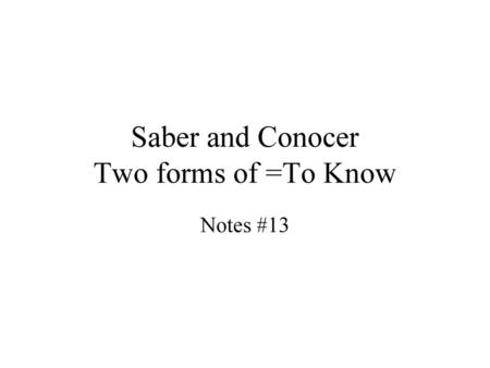 Saber and Conocer Two forms of =To Know