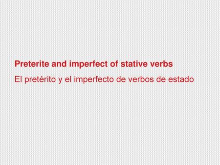 Preterite and imperfect of stative verbs