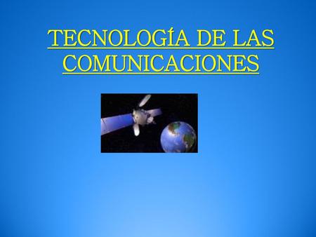 TECNOLOGÍA DE LAS COMUNICACIONES