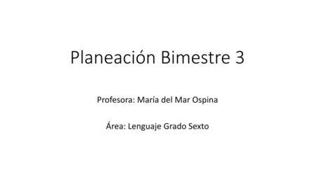 Profesora: María del Mar Ospina Área: Lenguaje Grado Sexto