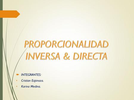 INTEGRANTES: Cristian Espinoza. Karina Medina.