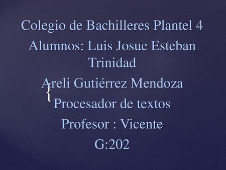 Colegio de Bachilleres Plantel 4 Alumnos: Luis Josue Esteban Trinidad