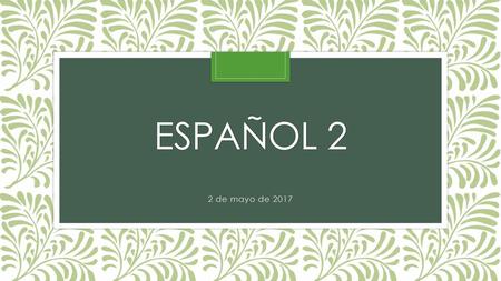 Español 2 2 de mayo de 2017.