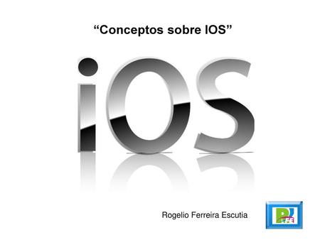 “Conceptos sobre IOS” Rogelio Ferreira Escutia.