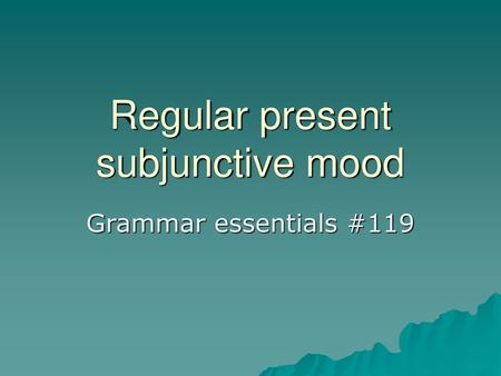 Regular present subjunctive mood