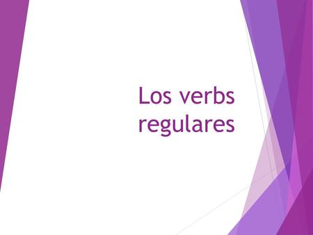 Los verbs regulares.