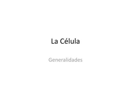 La Célula Generalidades.