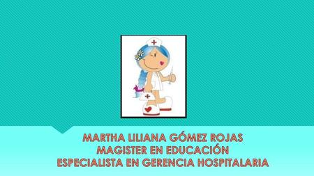 MARTHA LILIANA GÓMEZ ROJAS ESPECIALISTA EN GERENCIA HOSPITALARIA