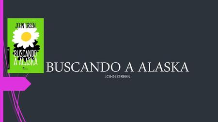 BUSCANDO A ALASKA JOHN GREEN.