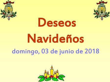 Deseos Navideños domingo, 03 de junio de 2018.