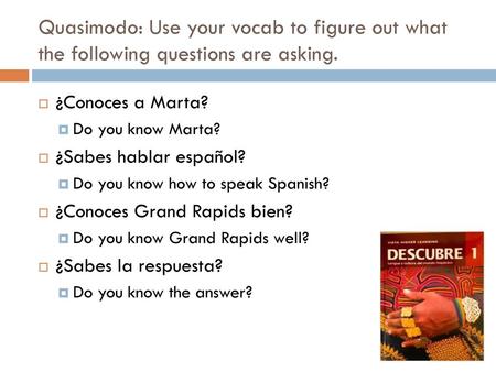¿Conoces a Marta? Do you know Marta? ¿Sabes hablar español?