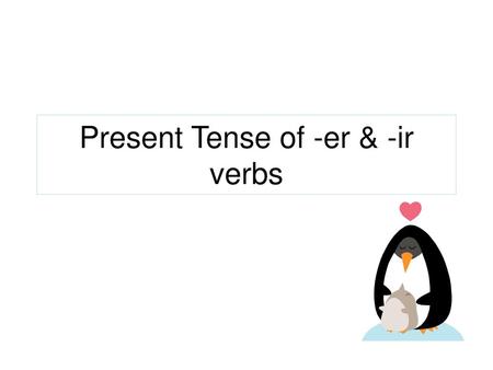 Present Tense of -er & -ir verbs