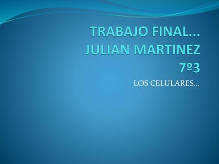 TRABAJO FINAL... JULIAN MARTINEZ 7º3
