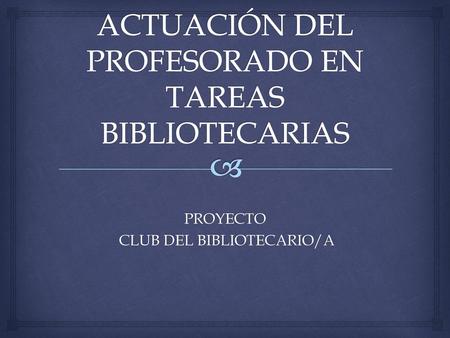 ACTUACIÓN DEL PROFESORADO EN TAREAS BIBLIOTECARIAS
