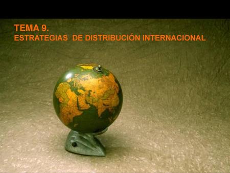 TEMA 9. ESTRATEGIAS DE DISTRIBUCIÓN INTERNACIONAL.